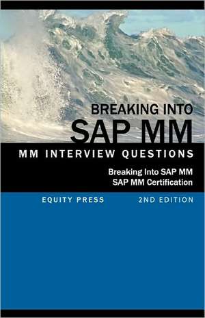 Breaking Into SAP MM: SAP MM Interview Questions, Answers, and Explanations (SAP MM Certification Guide) de Jim Stewart