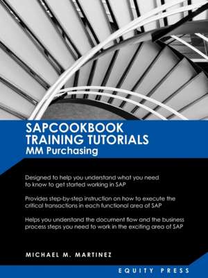 SAP MM Training Tutorials: Sapcookbook Training Tutorials for MM Purchasing (Sapcookbook SAP Training Resourc de Michael M. Martinez