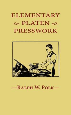 Elementary Platen Presswork de Ralph W. Polk