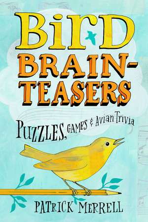 Bird Brain Teasers: Puzzles, Games & Avian Trivia de Patrick Merrell