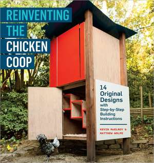 Reinventing the Chicken COOP: 14 Original Designs with Step-By-Step Building Instructions de Matthew Wolpe