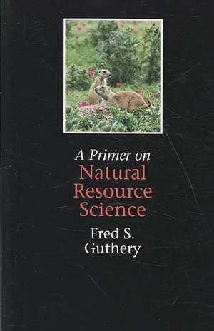 A Primer on Natural Resource Science de Fred S. Guthery