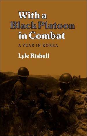 With a Black Platoon in Combat: A Year in Korea de Lyle Rishell