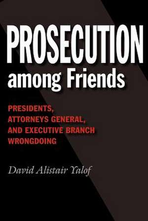 Prosecution Among Friends de David Alistair Yalof