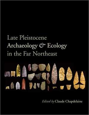 Late Pleistocene Archaeology and Ecology in the Far Northeast de Christopher J. Ellis