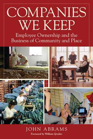 Companies We Keep: Employee Ownership and the Business of Community and Place de John Abrams