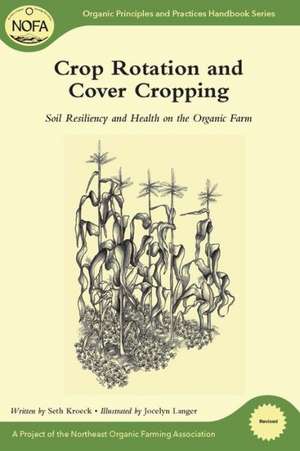 Crop Rotation and Cover Cropping: Soil Resiliency and Health on the Organic Farm de Seth Kroeck