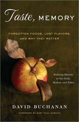 Taste, Memory: Forgotten Foods, Lost Flavors, and Why They Matter de David Buchanan