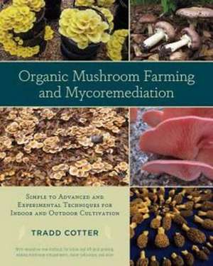 Organic Mushroom Farming and Mycoremediation de Tradd Cotter