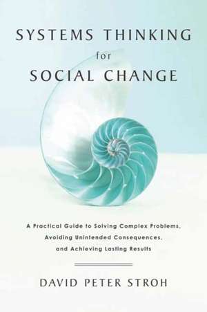 Systems Thinking for Social Change de David Peter Stroh