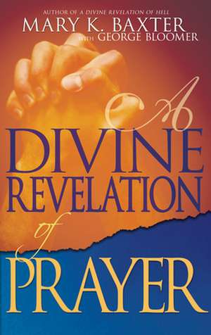 A Divine Revelation of Prayer de Mary K. Baxter