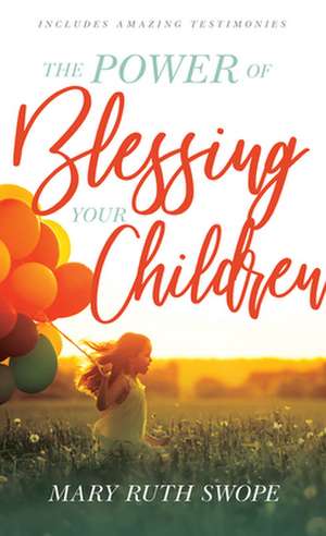 The Power of Blessing Your Children de Mary Ruth Swope