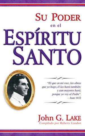 Su Poder en el Espiritu Santo = Your Power in the Holy Spirit de John G. Lake