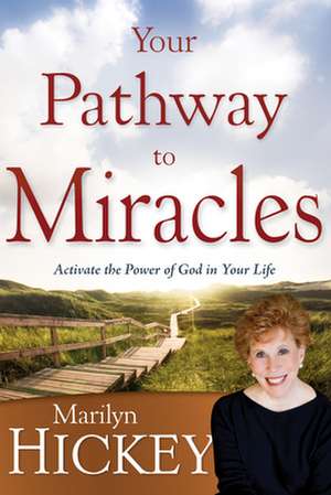 Your Pathway to Miracles de Marilyn Hickey