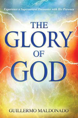 The Glory of God de Guillermo Maldonado