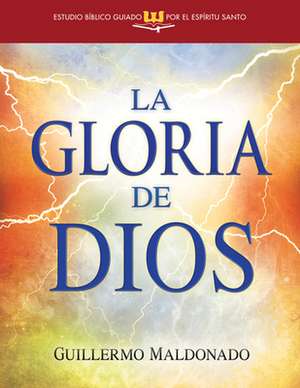 La Gloria de Dios (Estudio Biblico Guiado Por El Espiritu Santo) de Guillermo Maldonado