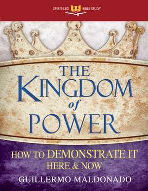 Kingdom of Power (Spirit-Led Bible Study) de Guillermo Maldonado