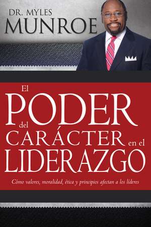 El Poder del Caracter En El Liderazgo de Myles Munroe