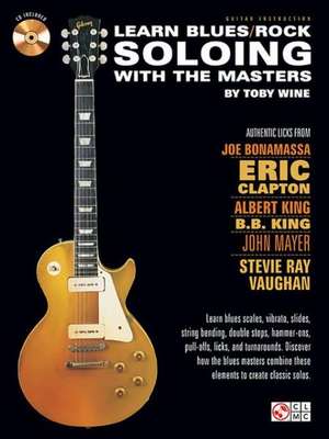 Learn Blues/Rock Soloing with the Masters de Toby Wine