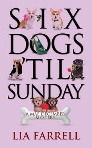 Six Dogs 'Til Sunday de Lia Farrell