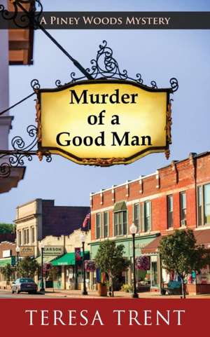 Murder of a Good Man de Teresa Trent