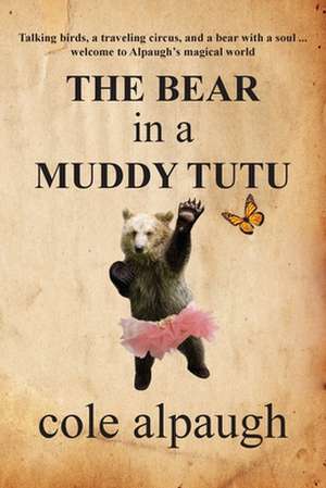 The Bear in a Muddy Tutu de Cole Alpaugh