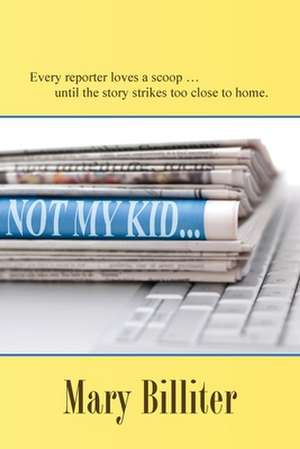 Not My Kid de Mary Billiter