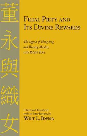 Filial Piety and Its Divine Rewards: The Legend of Dong Yong and Weaving Maiden with Related Texts de Wilt L. Idema