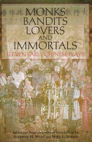 Monks, Bandits, Lovers, and Immortals: Eleven Early Chinese Plays de Stephen H. West