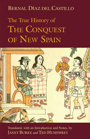 The True History of The Conquest of New Spain de Bernal Diaz Del Castillo