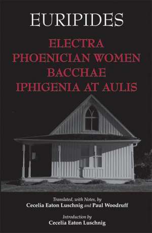 Euripides: Electra, Phoenician Women, Bacchae, and Iphigenia de Euripides