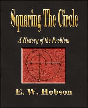 Squaring the Circle - A History of the Problem: The Greek Vase de E. W. Hobson