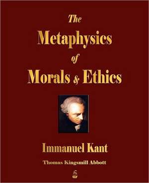 The Metaphysics of Morals and Ethics de Immanuel Kant