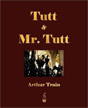 Tutt and Mr. Tutt de Arthur Train