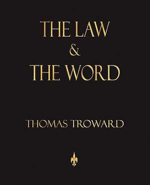 The Law and the Word: Treated Geometrically - Ninth Edition de Thomas Troward