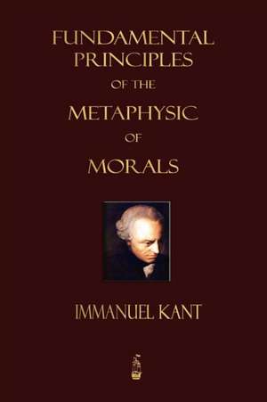 Fundamental Principles of the Metaphysic of Morals de Immanuel Kant