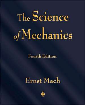 The Science of Mechanics de Ernst Mach