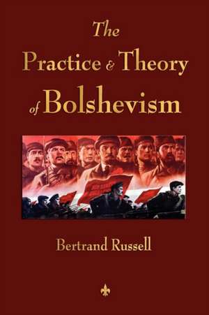 The Practice and Theory of Bolshevism de Bertrand Russell