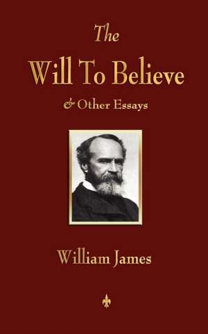 The Will to Believe and Other Essays in Popular Philosophy and Human Immortality de William James