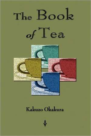 The Book of Tea: In the Light of Physiological, Psychological, and Physical Inquiry de Kakuzo Okakura