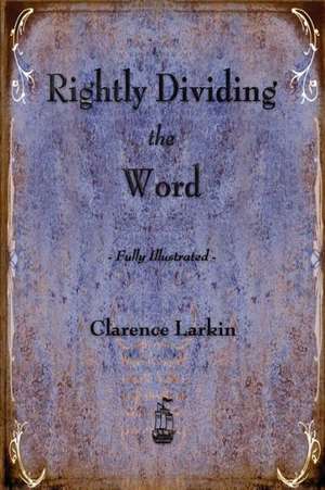 Rightly Dividing the Word de Clarence Larkin