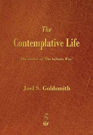 The Contemplative Life de Joel S. Goldsmith