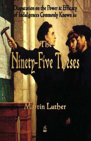 Martin Luther's 95 Theses de Martin Luther