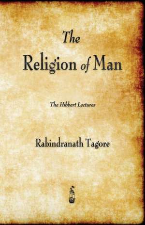 The Religion of Man de Rabindranath Tagore