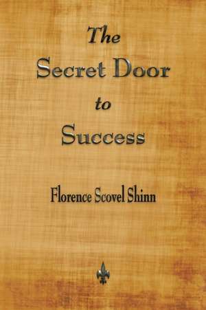 The Secret Door to Success de Florence Scovel Shinn