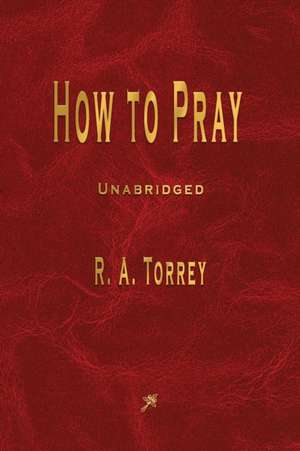 How to Pray de Ra Torrey