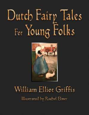 Dutch Fairy Tales for Young Folks de William Elliot Griffis