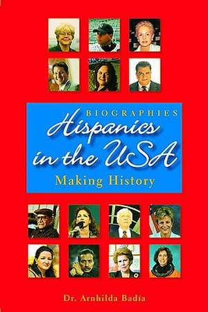 Hispanics in the USA: Making History de Arnhilda Badia