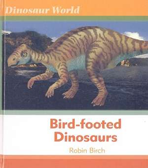 Bird-Footed Dinosaurs de Robin Birch