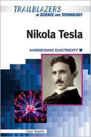 Nikola Tesla: Harnessing Electricity de Lisa Yount